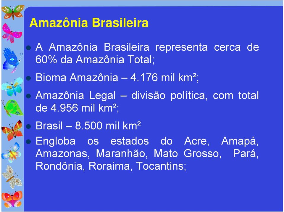 Bioma Amazônia 4.176 mil km²;!
