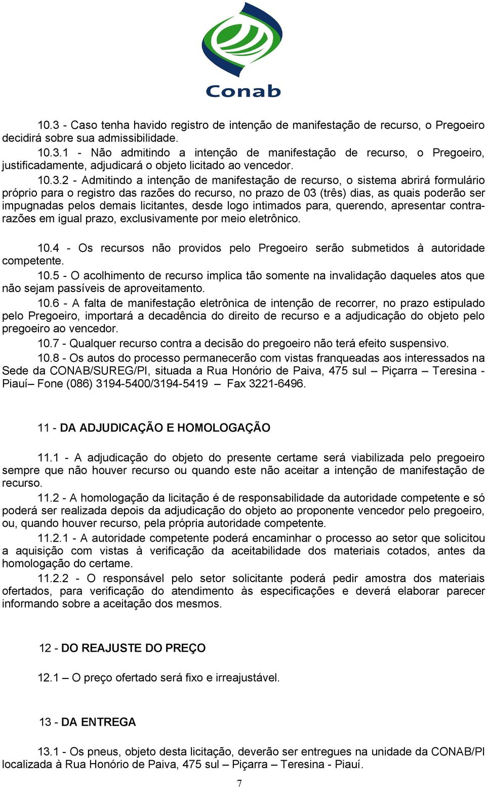 demais licitantes, desde logo intimados para, querendo, apresentar contrarazões em igual prazo, exclusivamente por meio eletrônico. 10.