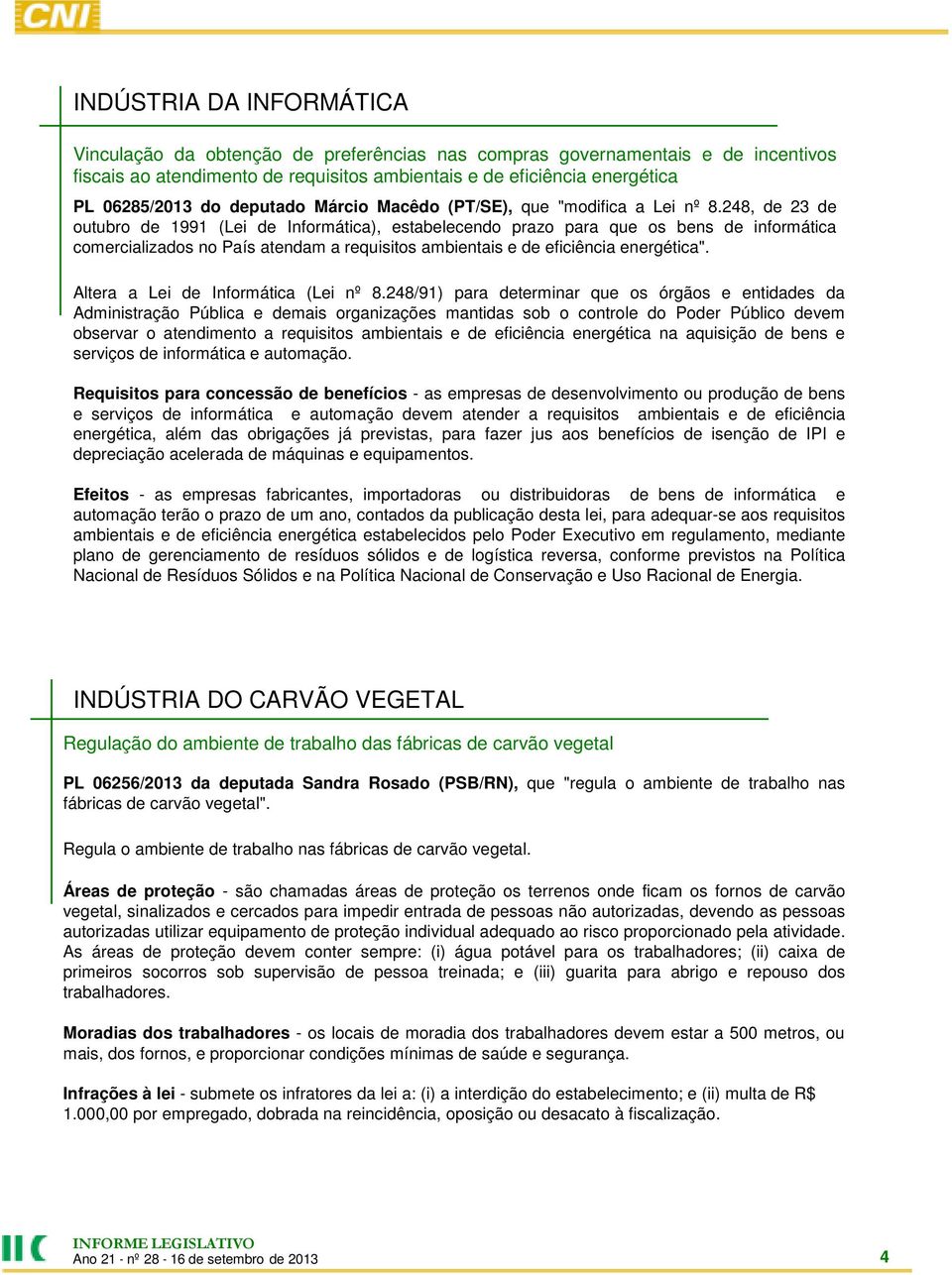 248, de 23 de outubro de 1991 (Lei de Informática), estabelecendo prazo para que os bens de informática comercializados no País atendam a requisitos ambientais e de eficiência energética".