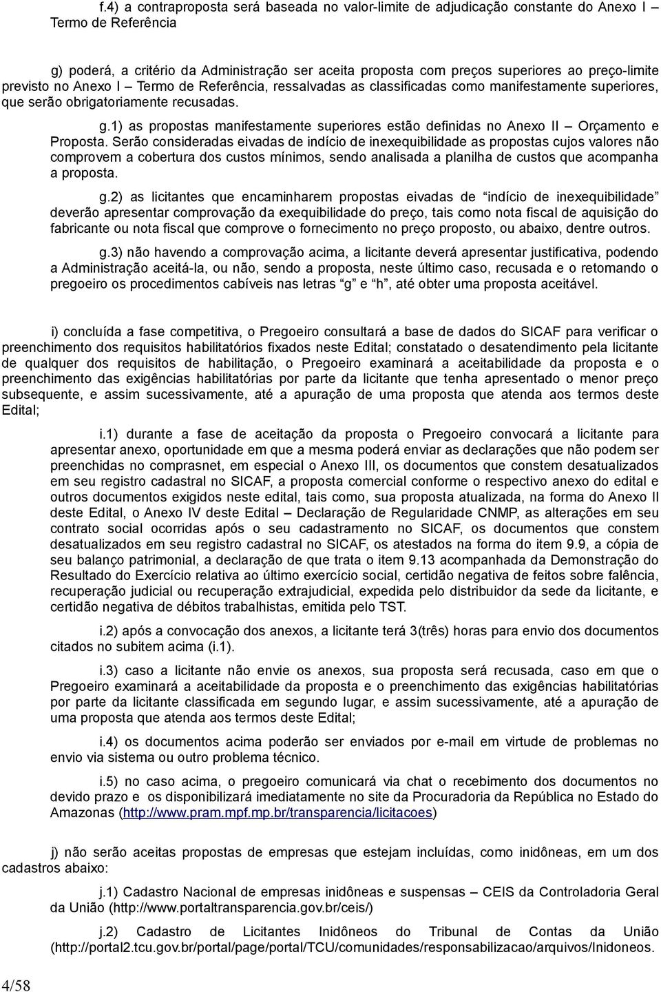 1) as propostas manifestamente superiores estão definidas no Anexo II Orçamento e Proposta.