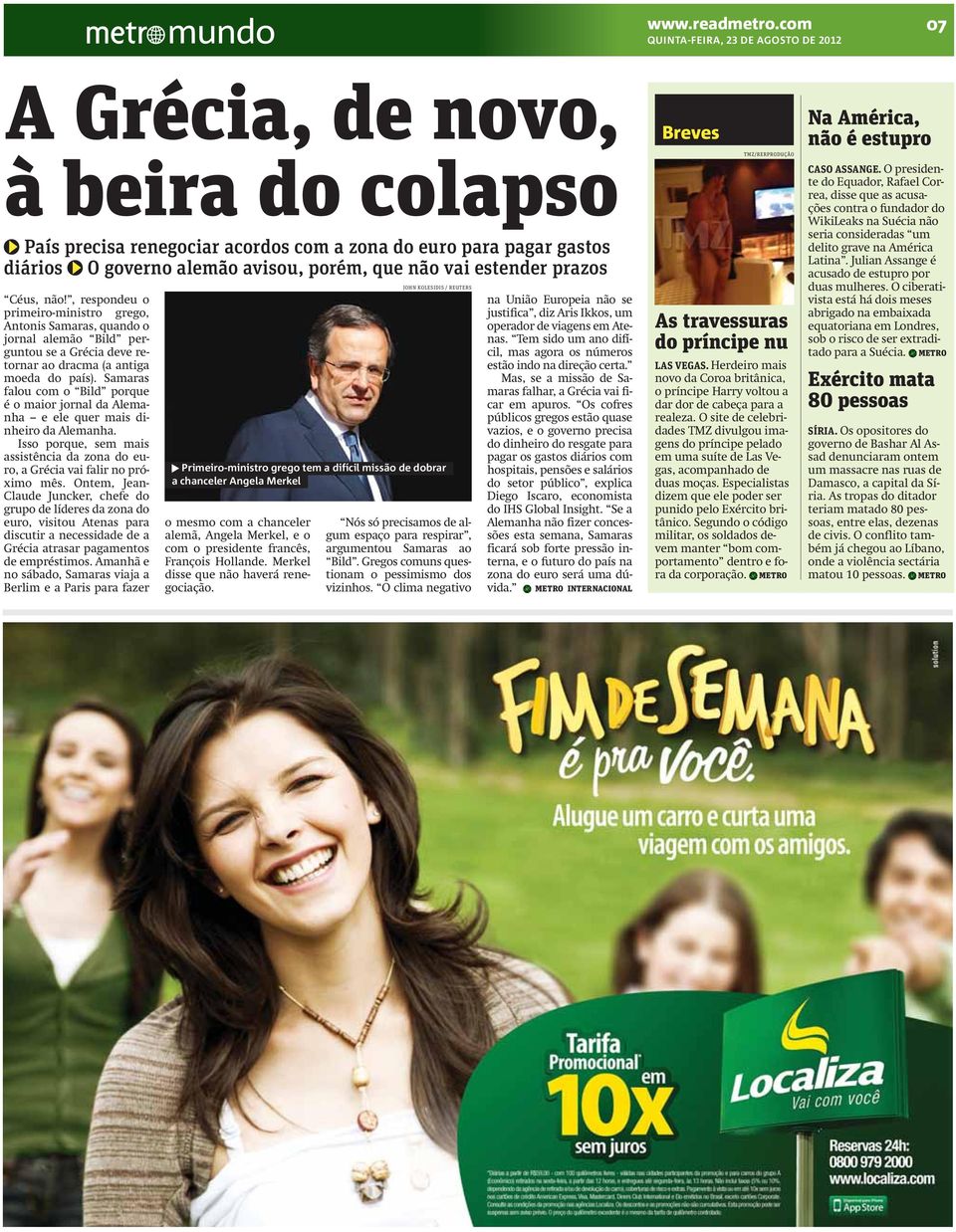 , respondeu o primeiro-ministro grego, Antonis Samaras, quando o jornal alemão Bild perguntou se a Grécia deve retornar ao dracma (a antiga moeda do país).