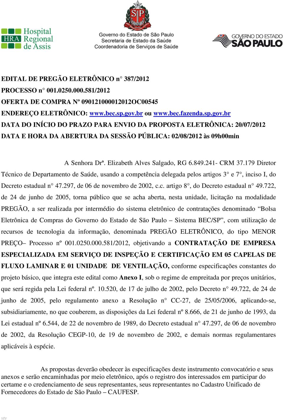 Elizabeth Alves Salgado, RG 6.849.241- CRM 37.179 Diretor Técnico de Departamento de Saúde, usando a competência delegada pelos artigos 3 e 7, inciso I, do Decreto estadual n 47.