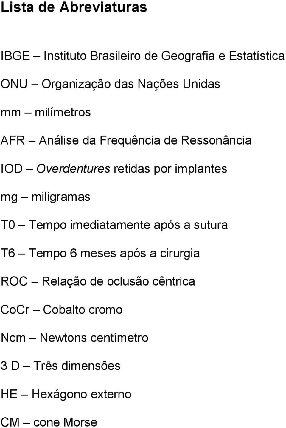 miligramas T0 Tempo imediatamente após a sutura T6 Tempo 6 meses após a cirurgia ROC Relação de oclusão