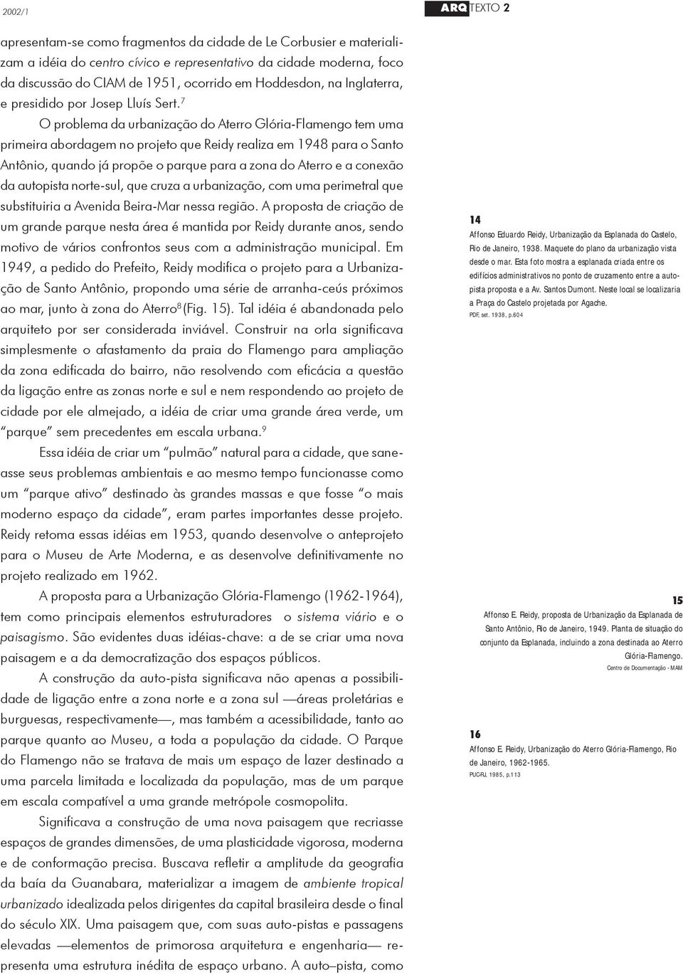 7 O problema da urbanização do Aterro Glória-Flamengo tem uma primeira abordagem no projeto que Reidy realiza em 1948 para o Santo Antônio, quando já propõe o parque para a zona do Aterro e a conexão