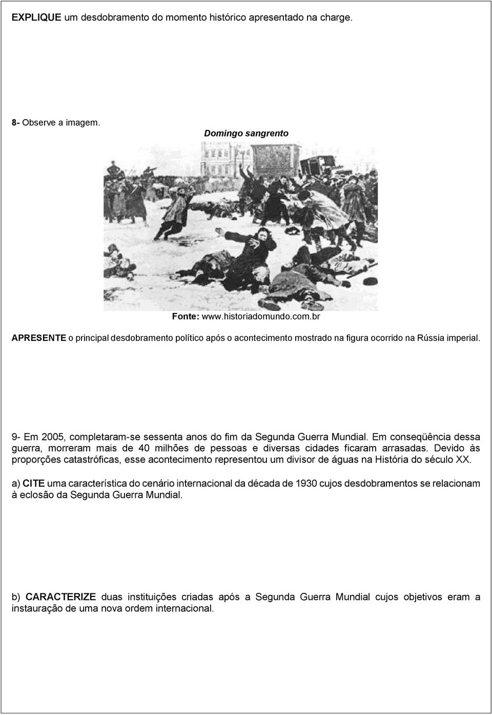 Em conseqüência dessa guerra, morreram mais de 40 milhões de pessoas e diversas cidades ficaram arrasadas.