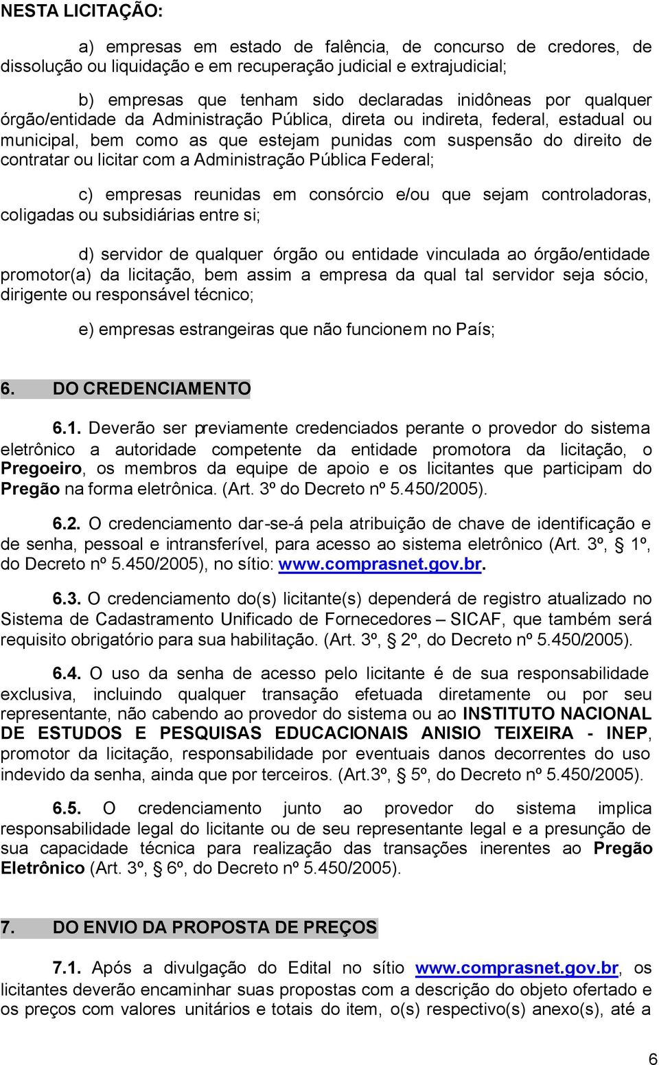 Administração Pública Federal; c) empresas reunidas em consórcio e/ou que sejam controladoras, coligadas ou subsidiárias entre si; d) servidor de qualquer órgão ou entidade vinculada ao