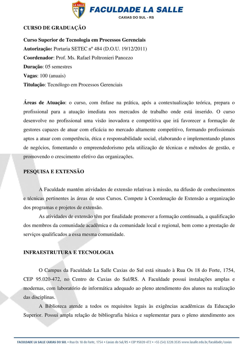 prepara o profissional para a atuação imediata nos mercados de trabalho onde está inserido.