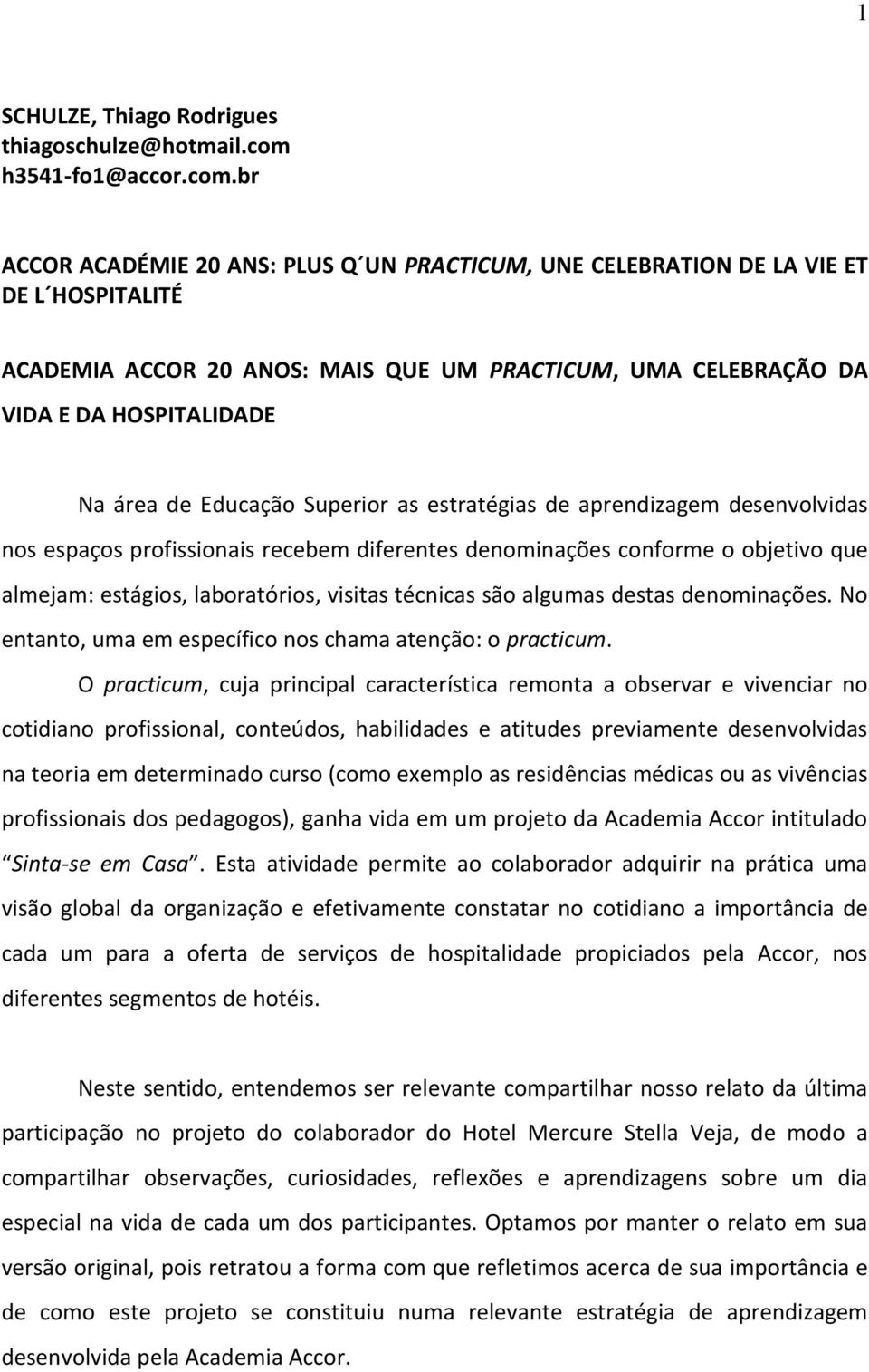 br ACCOR ACADÉMIE 20 ANS: PLUS Q UN PRACTICUM, UNE CELEBRATION DE LA VIE ET DE L HOSPITALITÉ ACADEMIA ACCOR 20 ANOS: MAIS QUE UM PRACTICUM, UMA CELEBRAÇÃO DA VIDA E DA HOSPITALIDADE Na área de