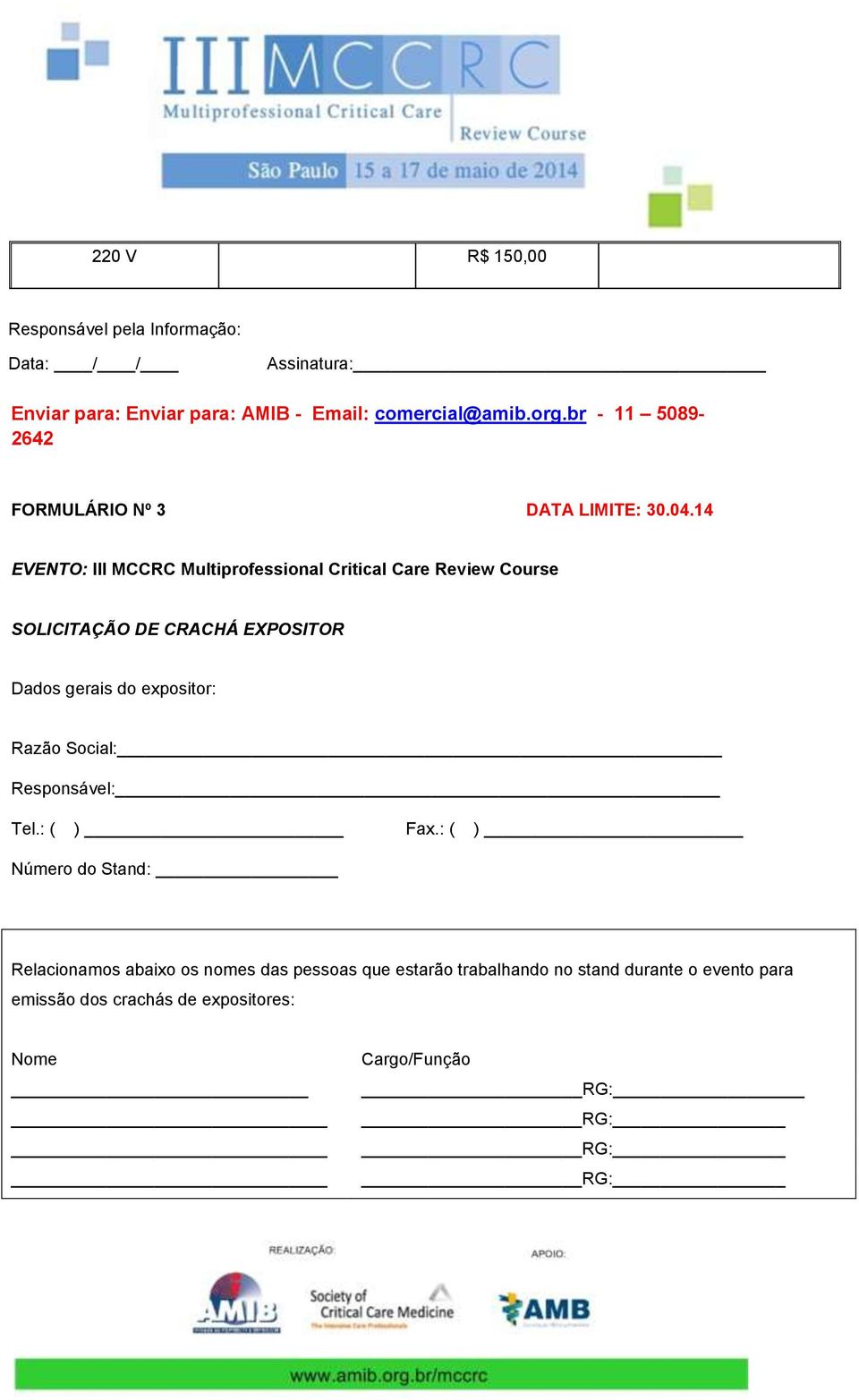 14 EVENTO: III MCCRC Multiprofessional Critical Care Review Course SOLICITAÇÃO DE CRACHÁ EXPOSITOR Dados gerais do expositor: Razão