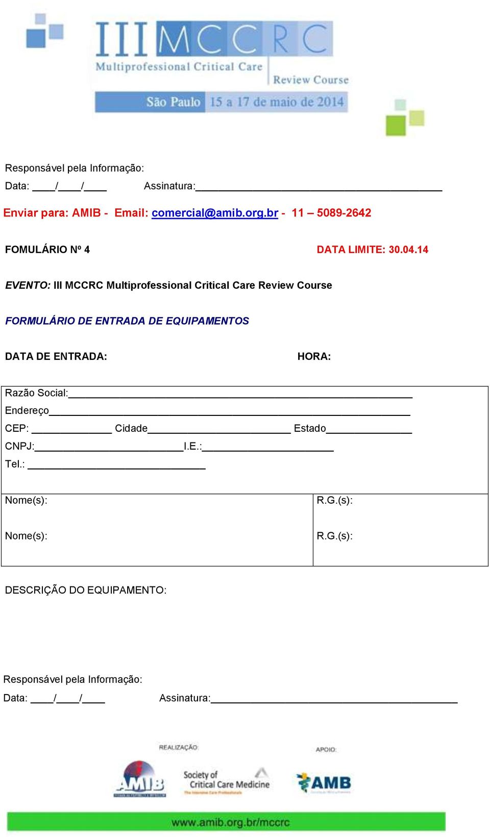 14 EVENTO: III MCCRC Multiprofessional Critical Care Review Course FORMULÁRIO DE ENTRADA DE EQUIPAMENTOS DATA DE