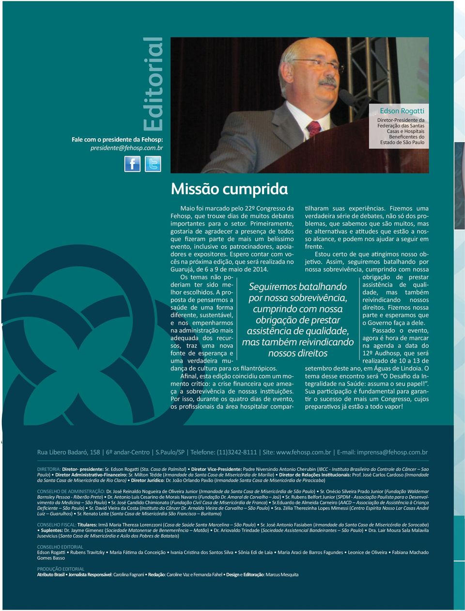 br Edson Rogatti Diretor-Presidente da Federação das Santas Casas e Hospitais Beneficentes do Estado de São Paulo Missão cumprida Maio foi marcado pelo 22º Congresso da Fehosp, que trouxe dias de