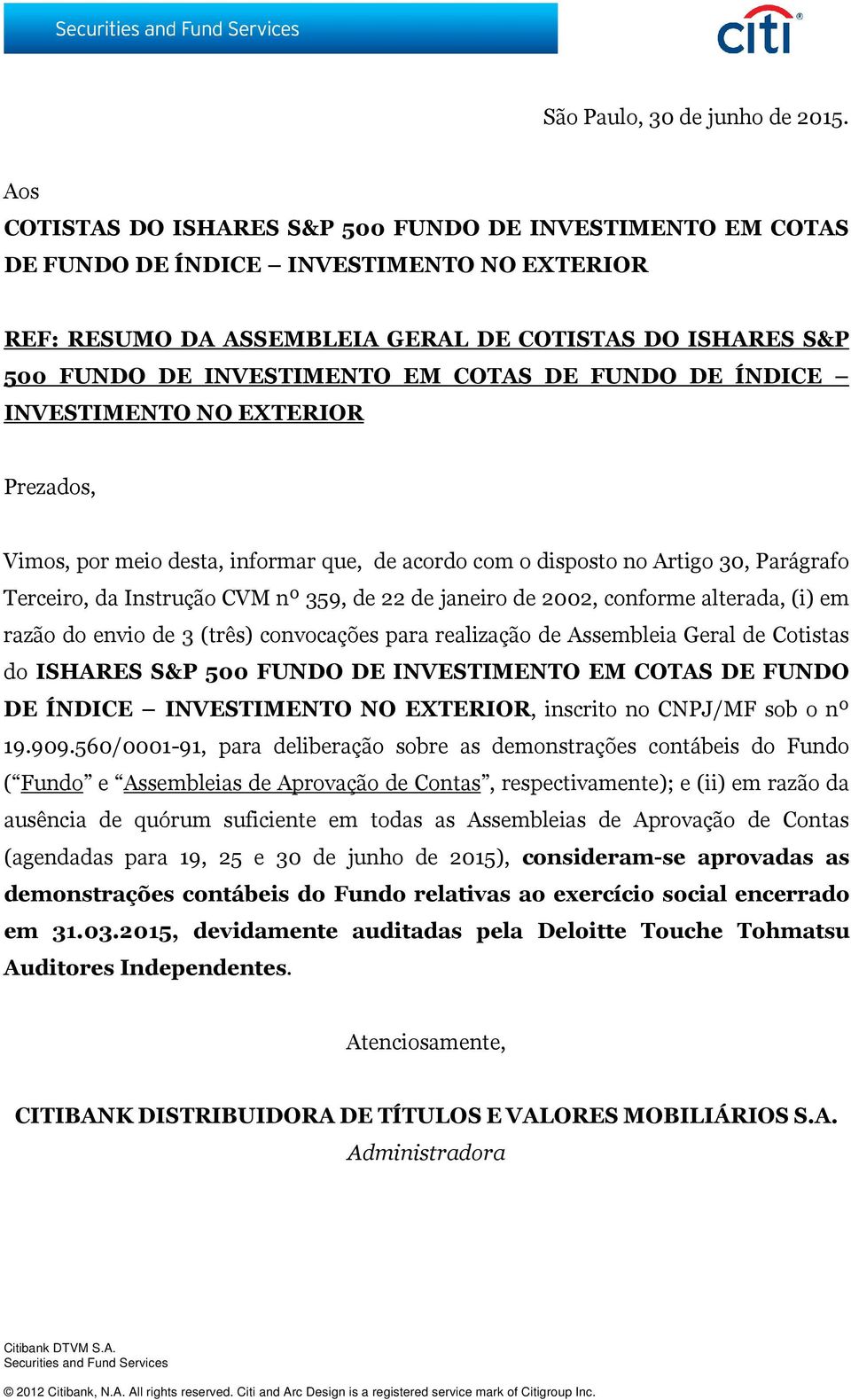 COTAS DE FUNDO DE ÍNDICE INVESTIMENTO NO EXTERIOR Prezados, Vimos, por meio desta, informar que, de acordo com o disposto no Artigo 30, Parágrafo Terceiro, da Instrução CVM nº 359, de 22 de janeiro