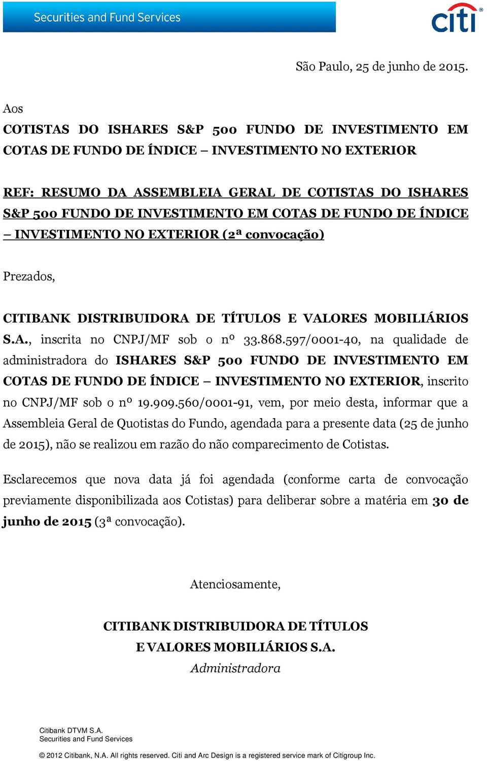 COTAS DE FUNDO DE ÍNDICE INVESTIMENTO NO EXTERIOR (2ª convocação) Prezados, CITIBANK DISTRIBUIDORA DE TÍTULOS E VALORES MOBILIÁRIOS S.A., inscrita no CNPJ/MF sob o nº 33.868.