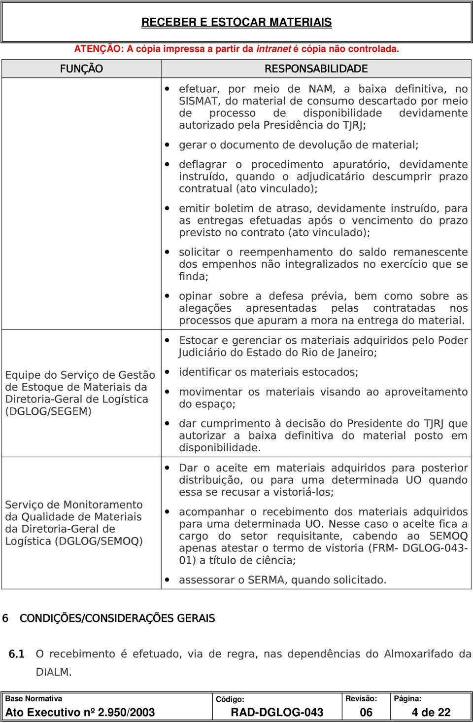 Presidência do TJRJ; gerar o documento de devolução de material; deflagrar o procedimento apuratório, devidamente instruído, quando o adjudicatário descumprir prazo contratual (ato vinculado); emitir