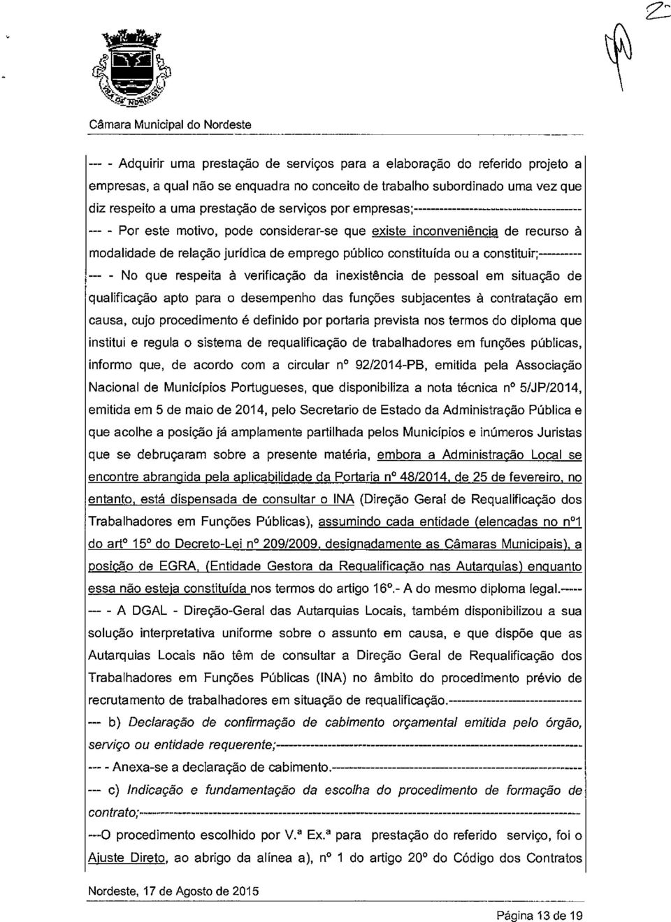 verificação da inexistência de pessoal em situação de qualificação apto para o desempenho das funções subjacentes à contratação em causa, cujo procedimento é definido por portaria prevista nos termos