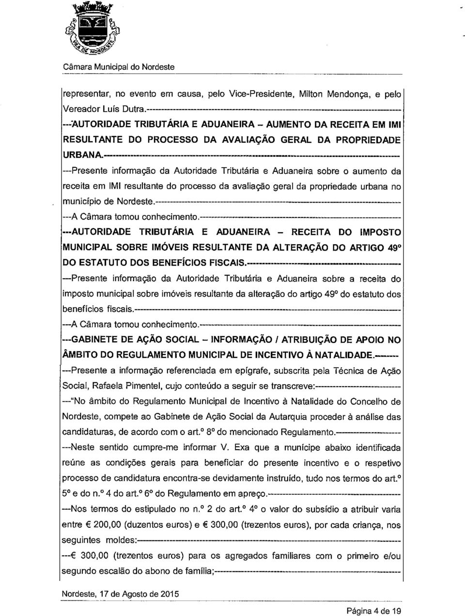 ---Presente informação da Autoridade Tributária e Aduaneira sobre o aumento da receita em IMI resultante do processo da avaliação geral da propriedade urbana no município de Nordeste.