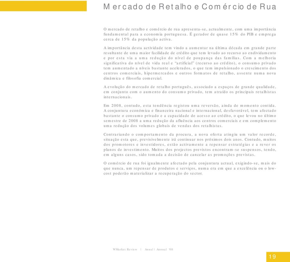 A importância desta actividade tem vindo a aumentar na última década em grande parte resultante de uma maior facilidade de crédito que tem levado ao recurso ao endividamento e por esta via a uma