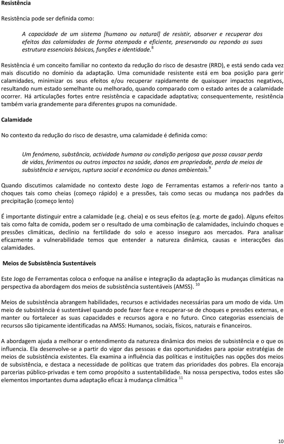 8 Resistência é um conceito familiar no contexto da redução do risco de desastre (RRD), e está sendo cada vez mais discutido no domínio da adaptação.