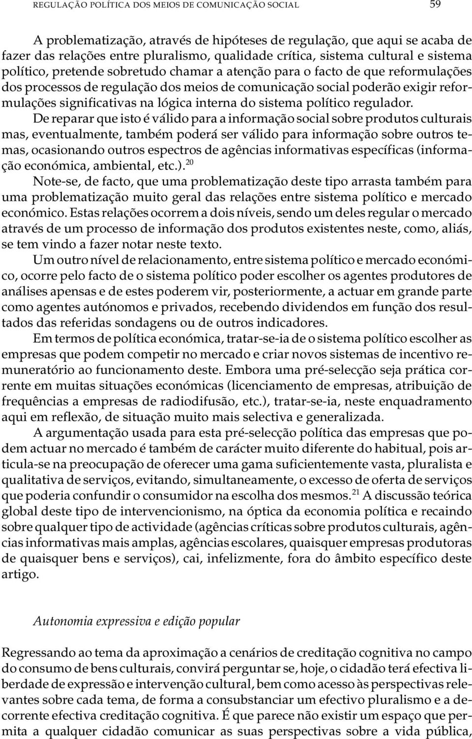 ção so ci al po de rão exi gir re for - mu la ções sig ni fi ca ti vas na ló gi ca in ter na do sis te ma po lí ti co re gu la dor.