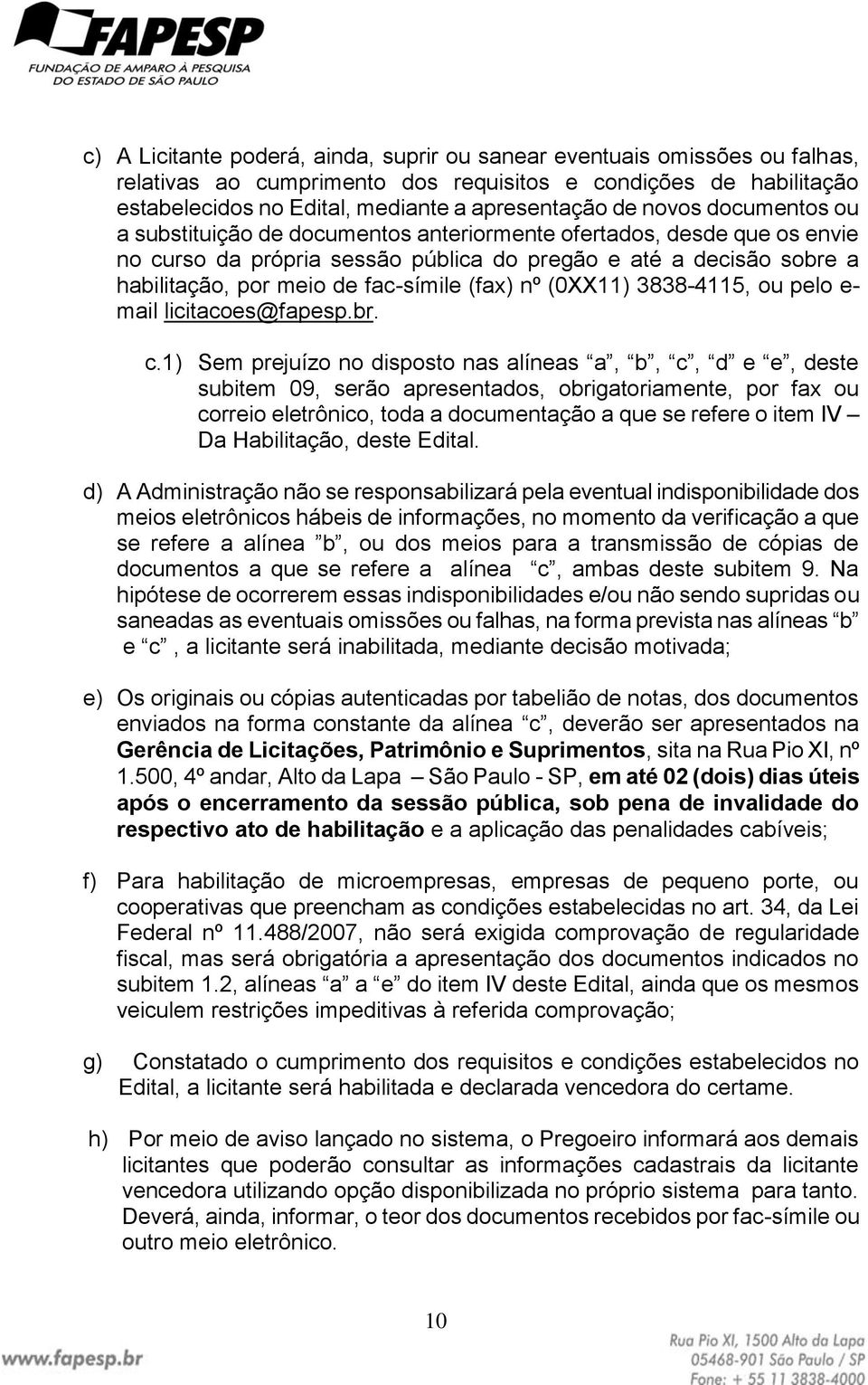 (fax) nº (0XX11) 3838-4115, ou pelo e- mail licitacoes@fapesp.br. c.