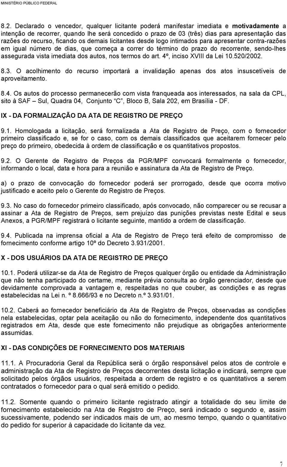 imediata dos autos, nos termos do art. 4º