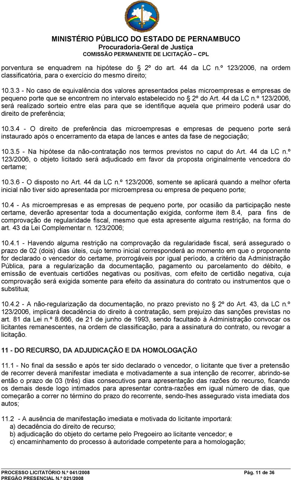 3 - No caso de equivalência dos valores apresentados pelas microempresas e empresas de pequeno porte que se encontrem no intervalo estabelecido no 2º do Art. 44 da LC n.