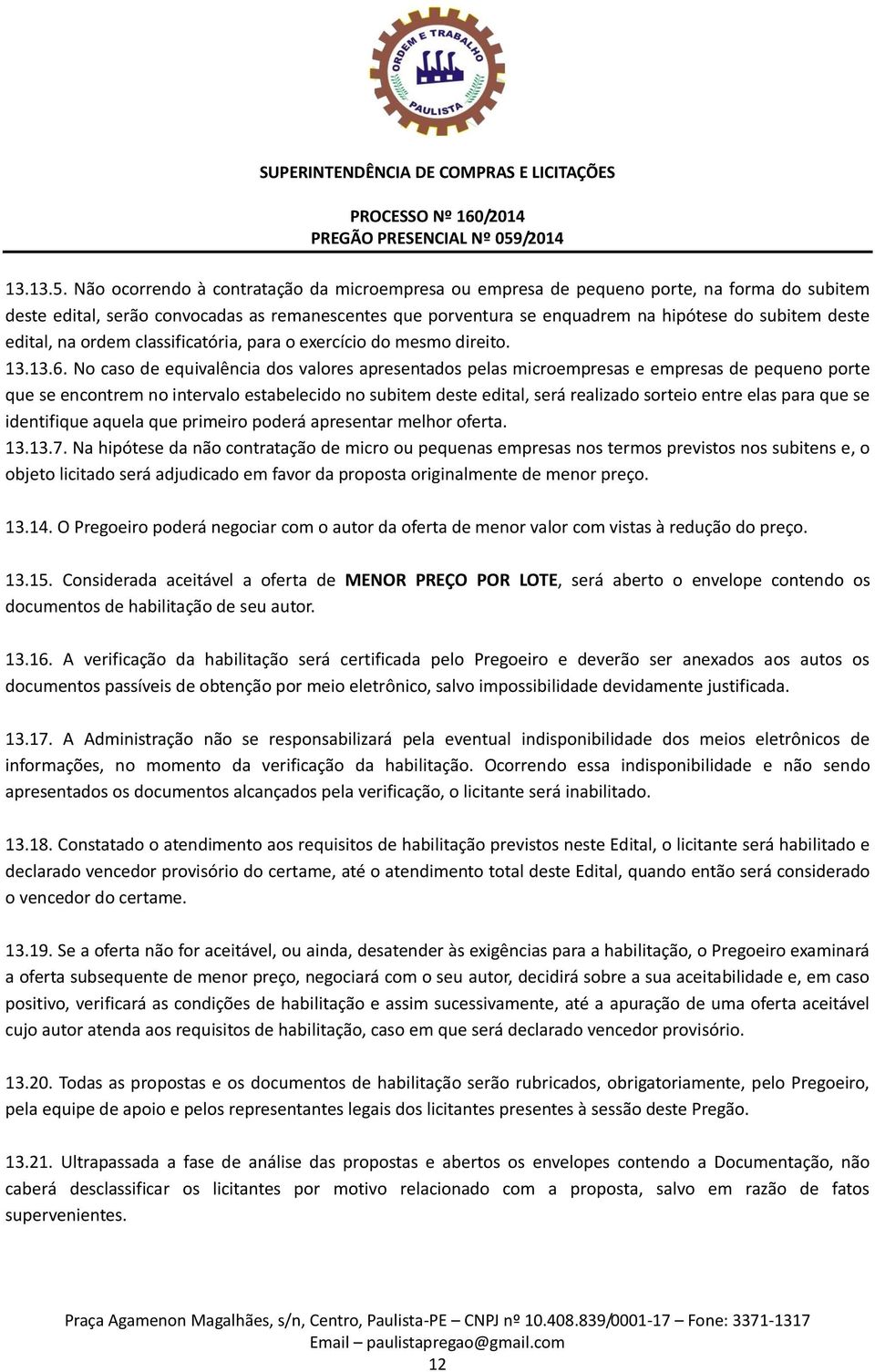 edital, na ordem classificatória, para o exercício do mesmo direito. 13.13.6.