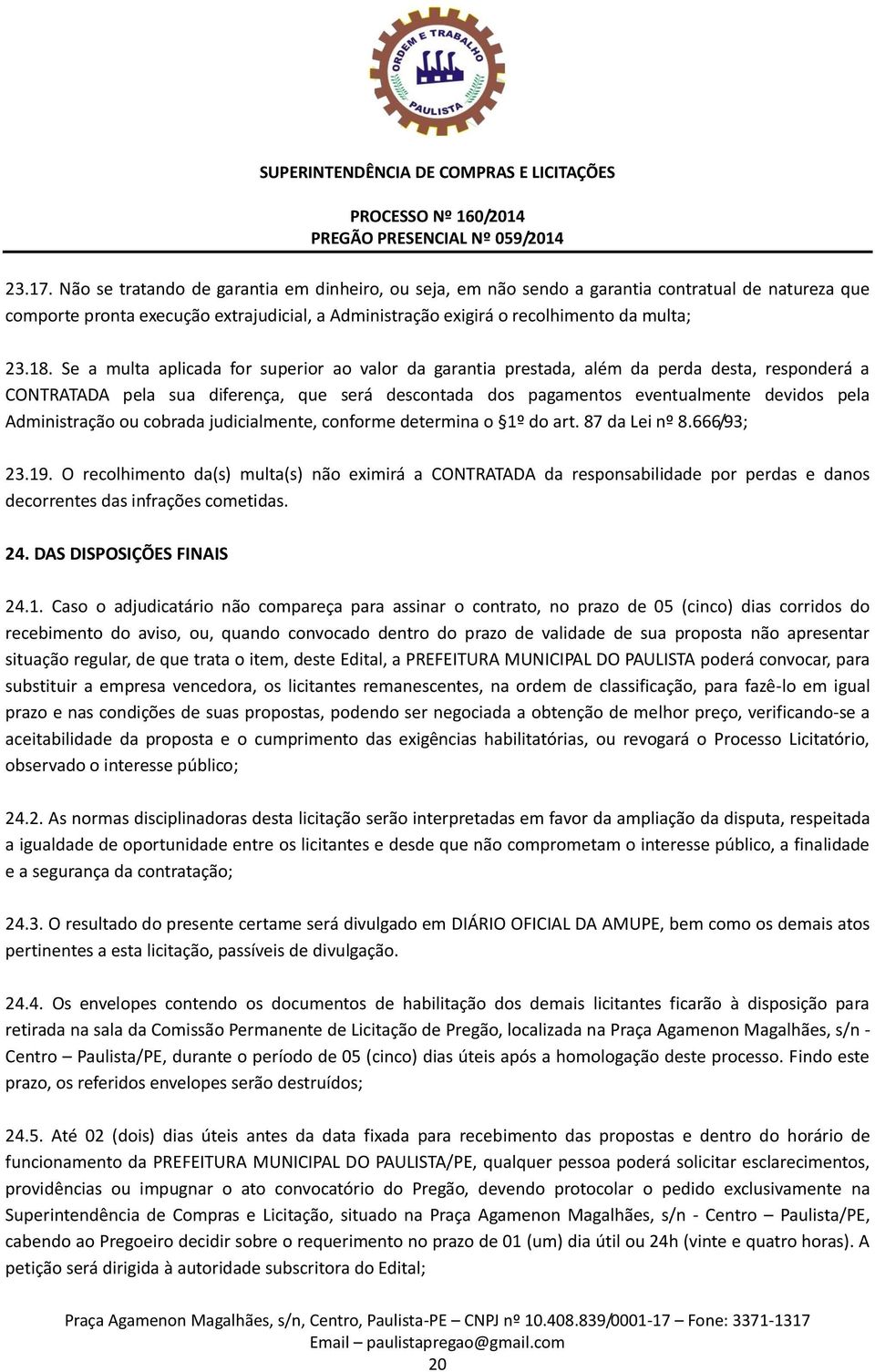 Administração ou cobrada judicialmente, conforme determina o 1º do art. 87 da Lei nº 8.666/93; 23.19.