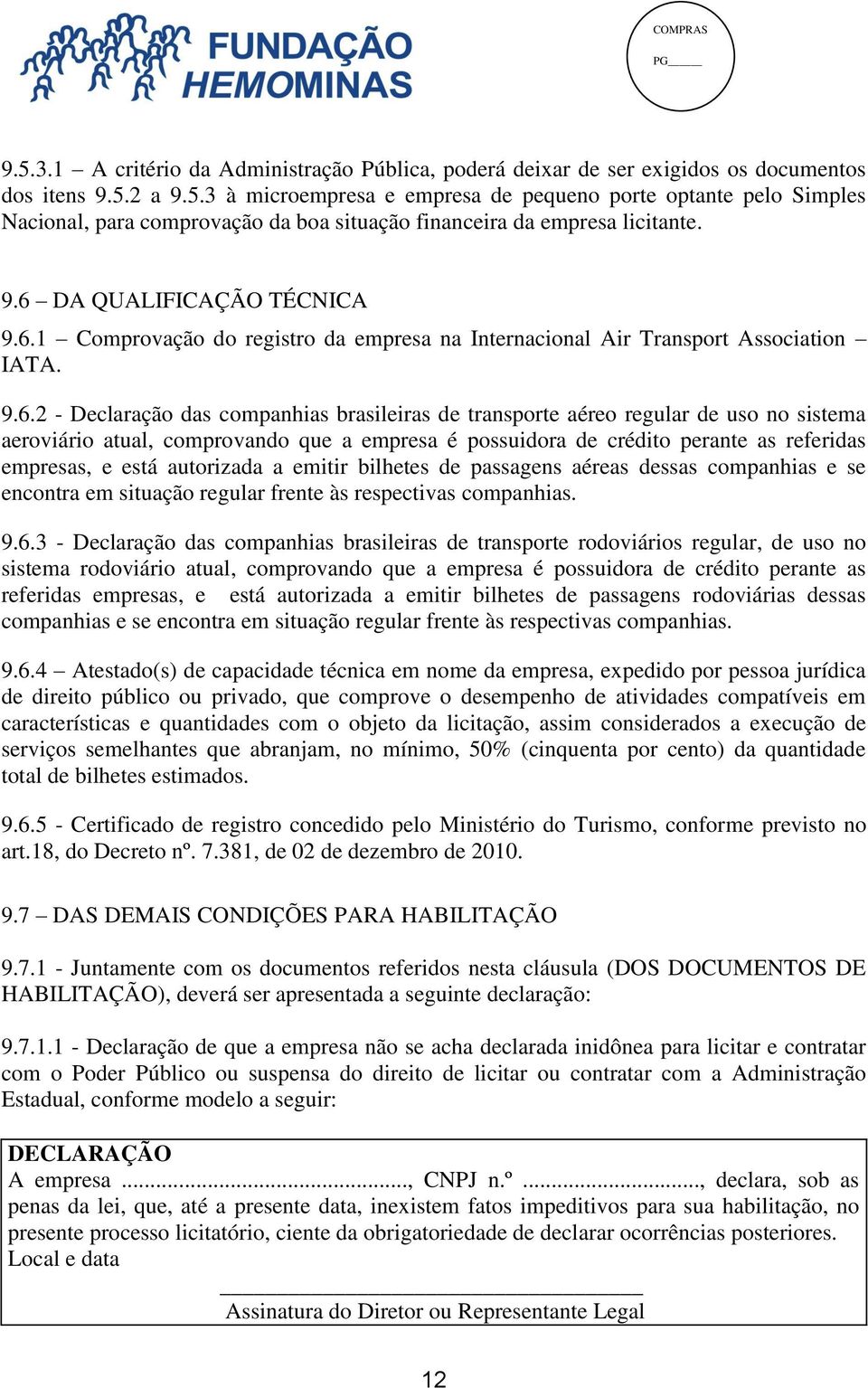 no sistema aeroviário atual, comprovando que a empresa é possuidora de crédito perante as referidas empresas, e está autorizada a emitir bilhetes de passagens aéreas dessas companhias e se encontra