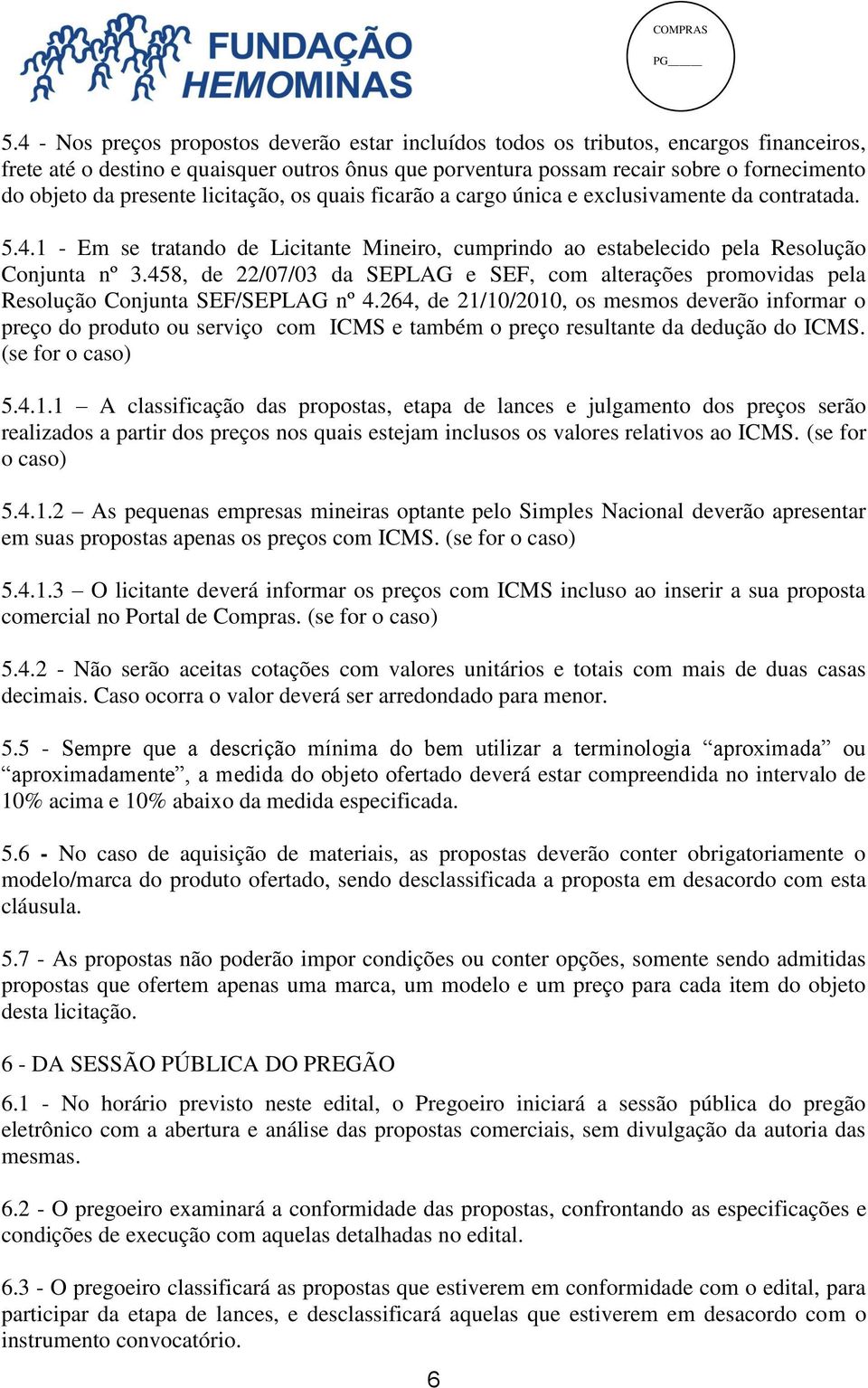 458, de 22/07/03 da SEPLAG e SEF, com alterações promovidas pela Resolução Conjunta SEF/SEPLAG nº 4.