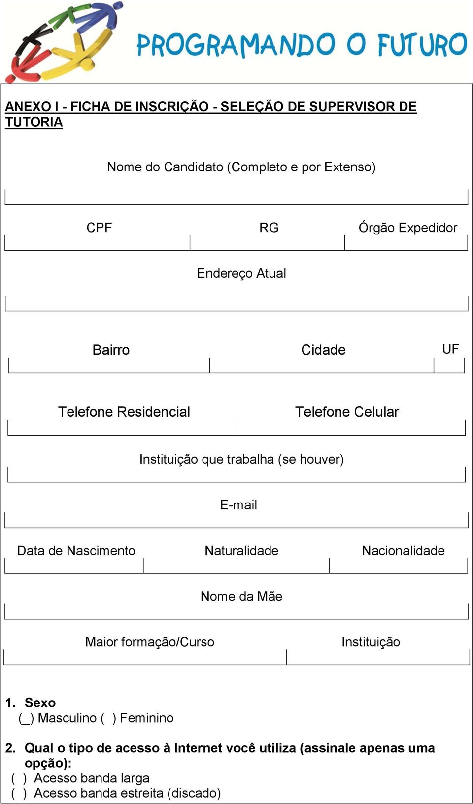 Data de Nascimento Naturalidade Nacionalidade Nome da Mãe Maior formação/curso Instituição 1.