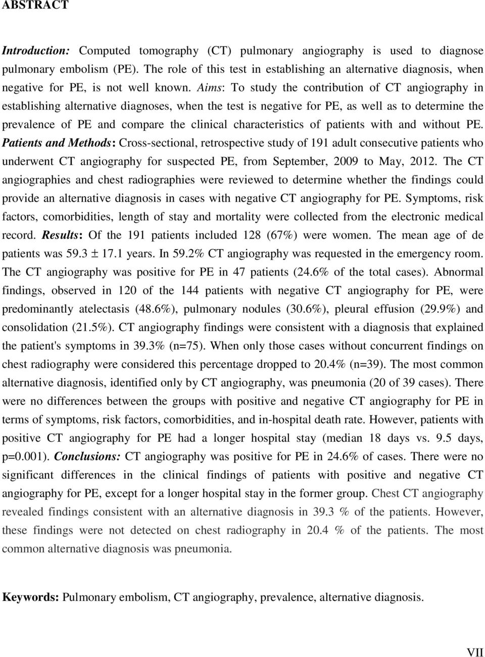 Aims: To study the contribution of CT angiography in establishing alternative diagnoses, when the test is negative for PE, as well as to determine the prevalence of PE and compare the clinical