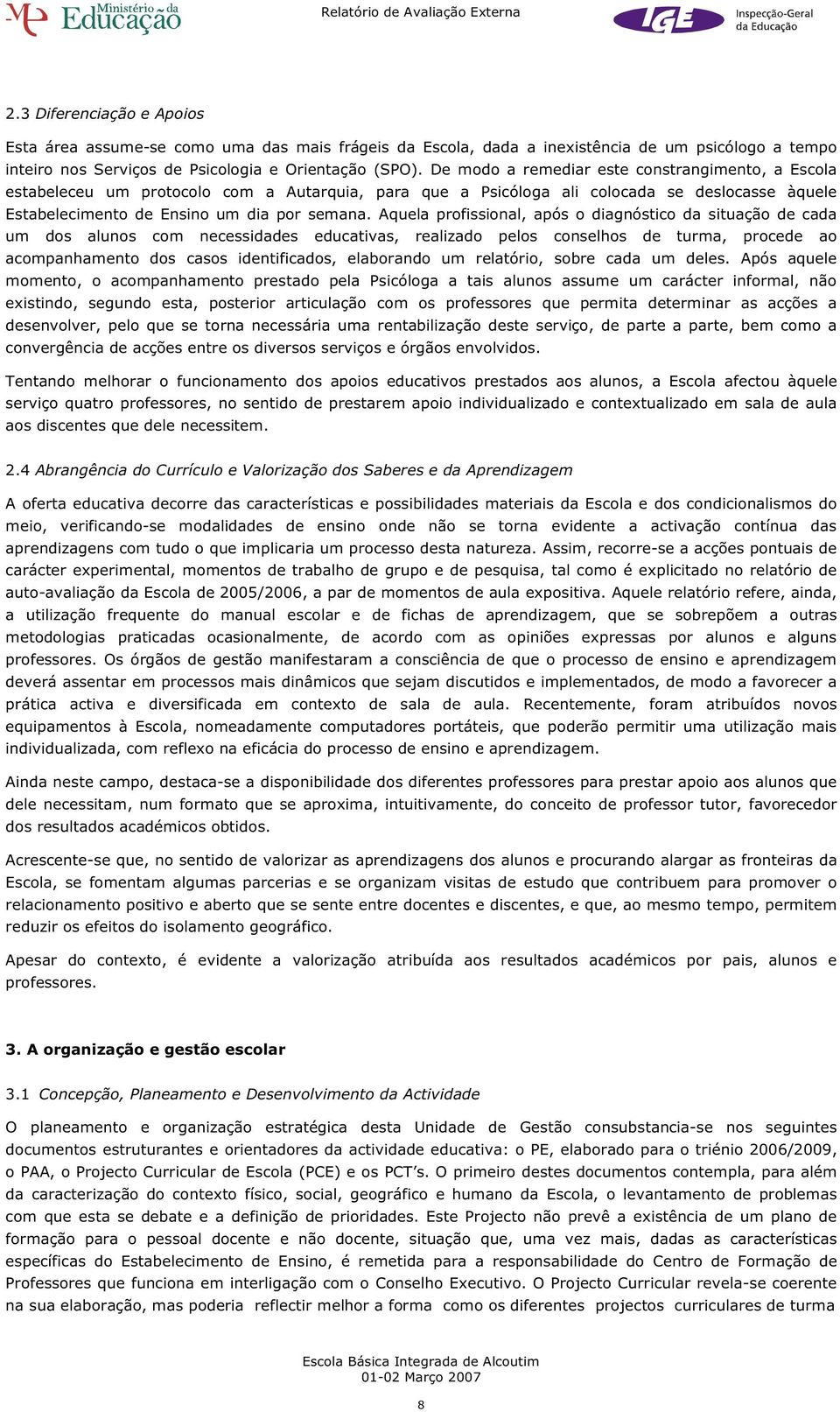 Aquela profissional, após o diagnóstico da situação de cada um dos alunos com necessidades educativas, realizado pelos conselhos de turma, procede ao acompanhamento dos casos identificados,