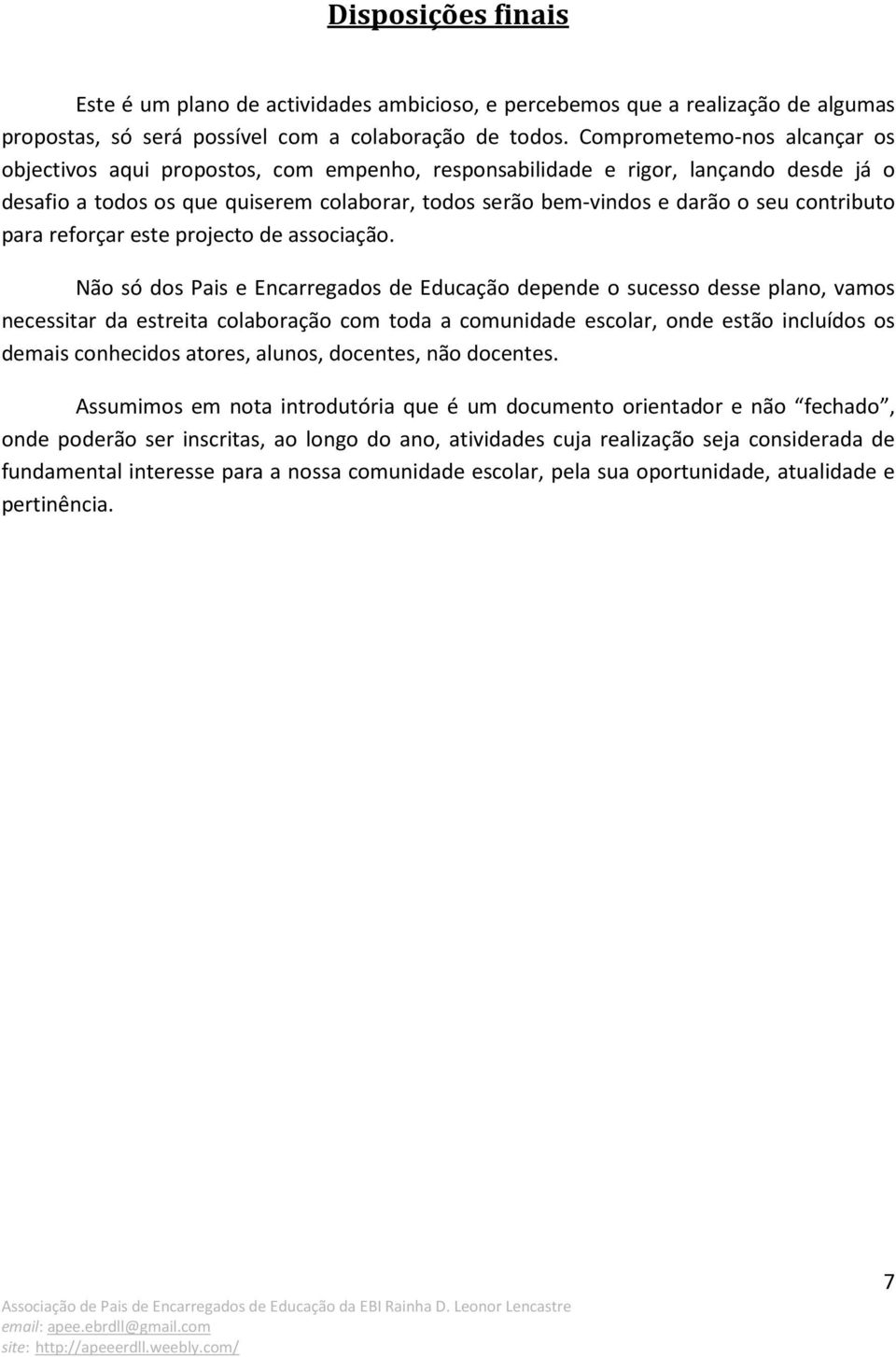 contributo para reforçar este projecto de associação.