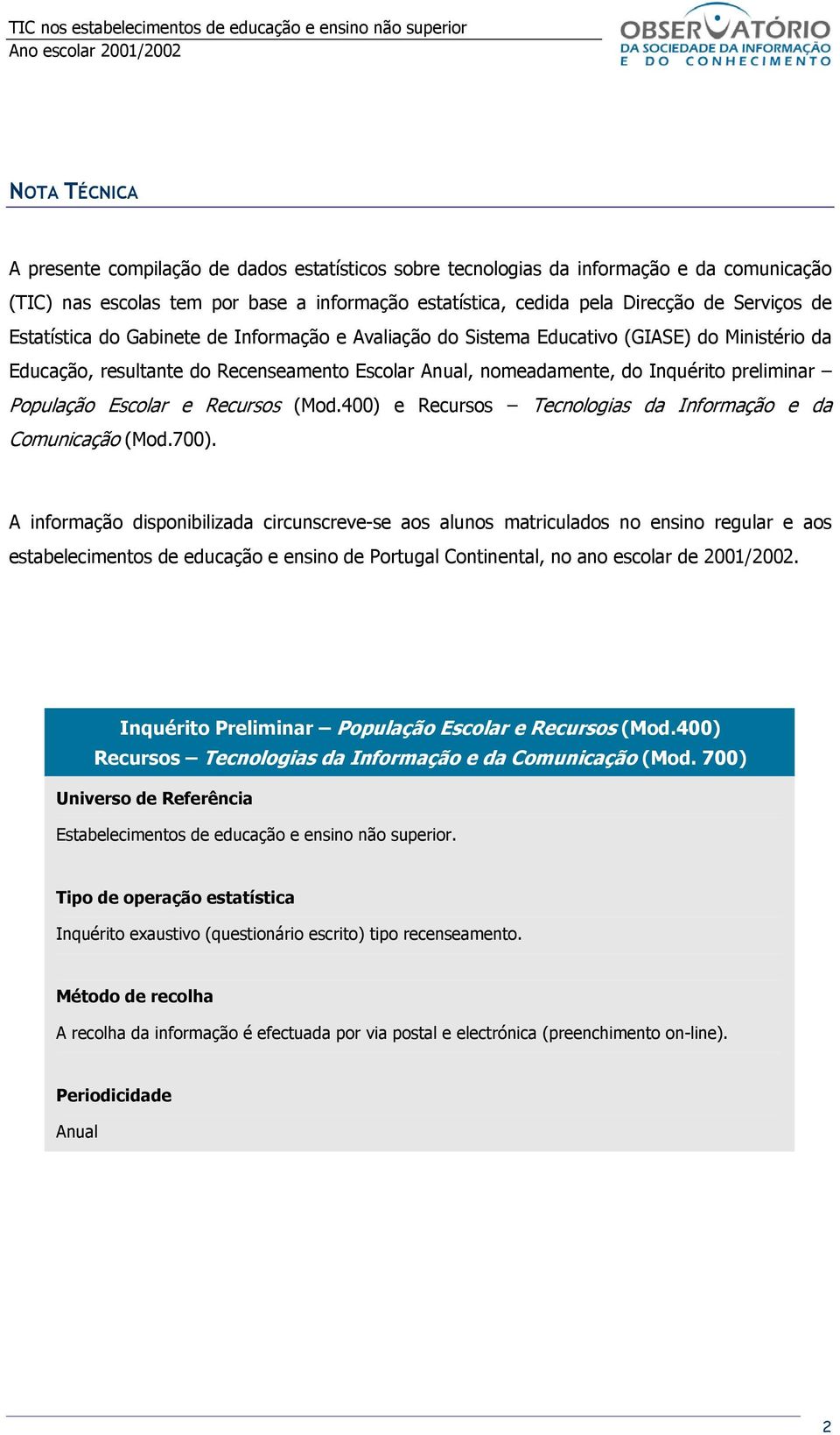 Escolar e Recursos (Mod.400) e Recursos Tecnologias da Informação e da Comunicação (Mod.700).