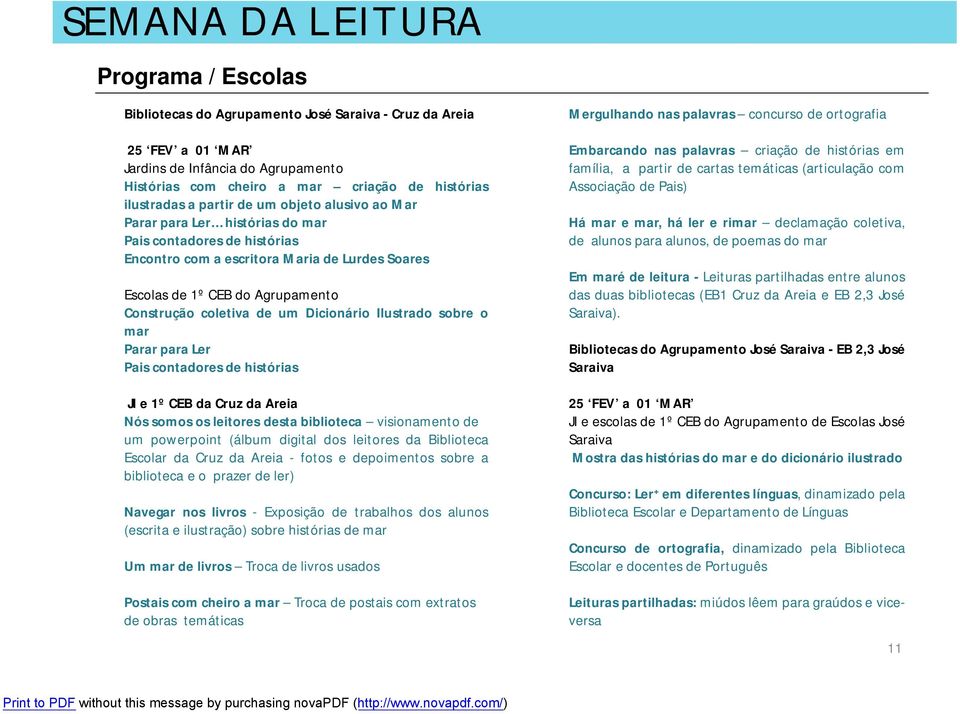 para Ler Pais contadores de histórias JI e 1º CEB da Cruz da Areia Nós somos os leitores desta biblioteca visionamento de um powerpoint (álbum digital dos leitores da Biblioteca Escolar da Cruz da