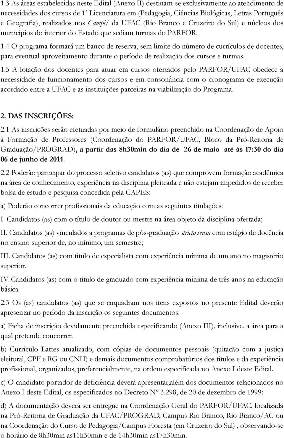 4 O programa formará um banco de reserva, sem limite do número de currículos de docentes, para eventual aproveitamento durante o período de realização dos cursos e turmas. 1.