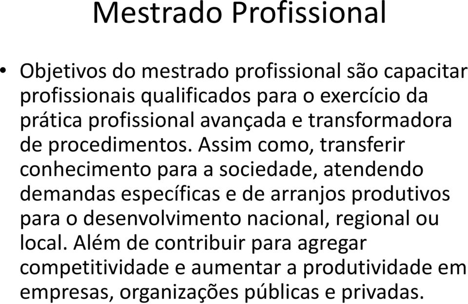 Assim como, transferir conhecimento para a sociedade, atendendo demandas específicas e de arranjos produtivos para o