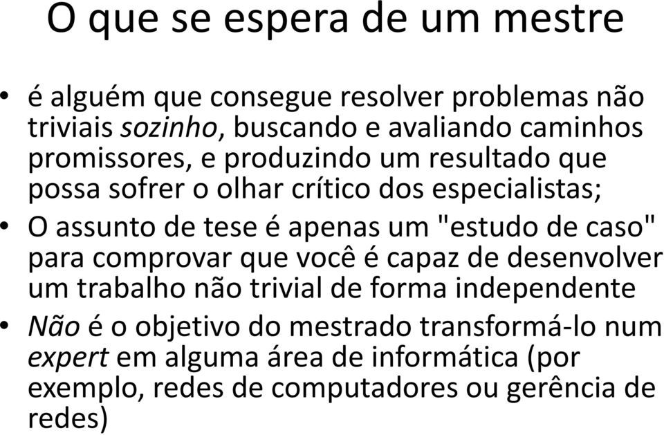 "estudo de caso" para comprovar que você é capaz de desenvolver um trabalho não trivial de forma independente Não é o