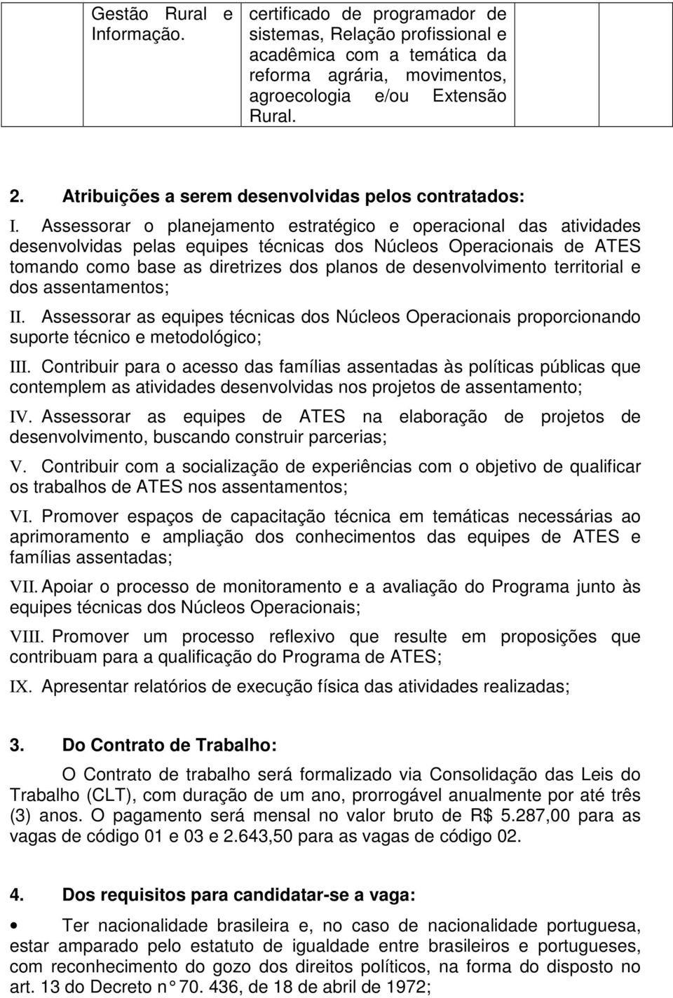 Assessorar o planejamento estratégico e operacional das atividades desenvolvidas pelas equipes técnicas dos Núcleos Operacionais de ATES tomando como base as diretrizes dos planos de desenvolvimento