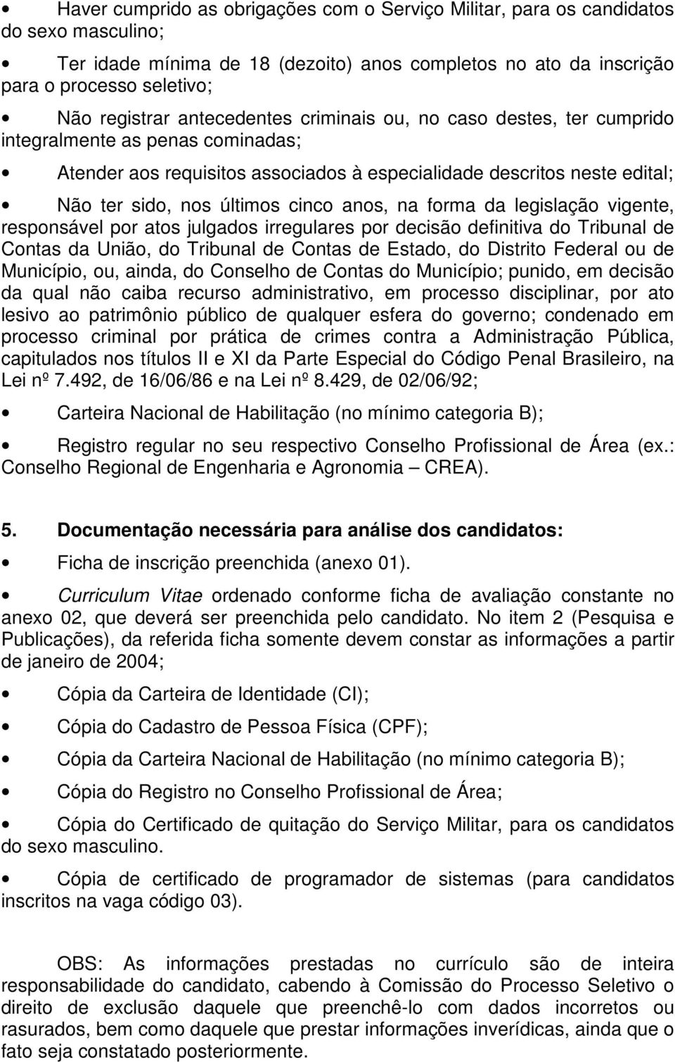 anos, na forma da legislação vigente, responsável por atos julgados irregulares por decisão definitiva do Tribunal de Contas da União, do Tribunal de Contas de Estado, do Distrito Federal ou de