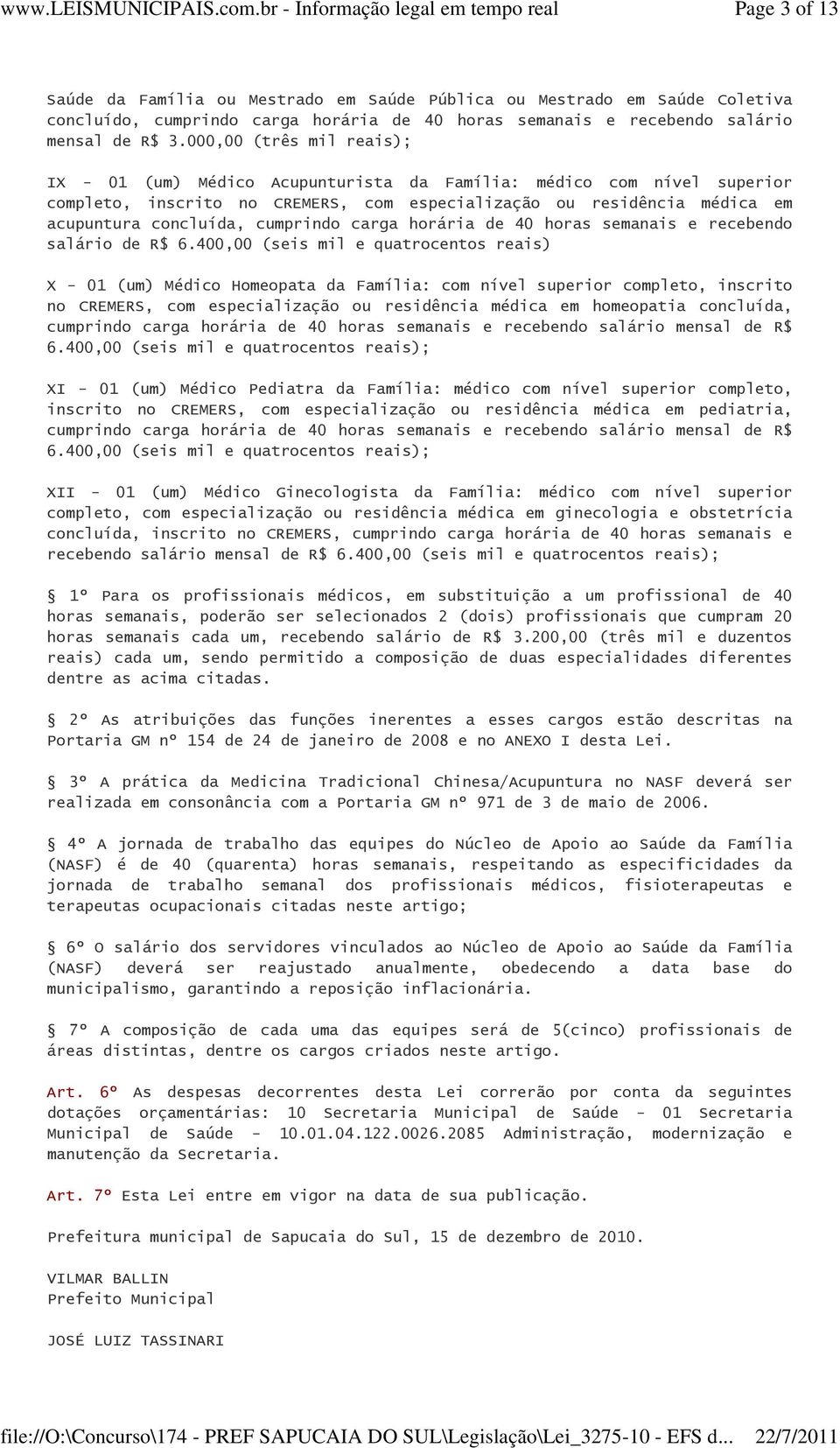 cumprindo carga horária de 40 horas semanais e recebendo salário de R$ 6.