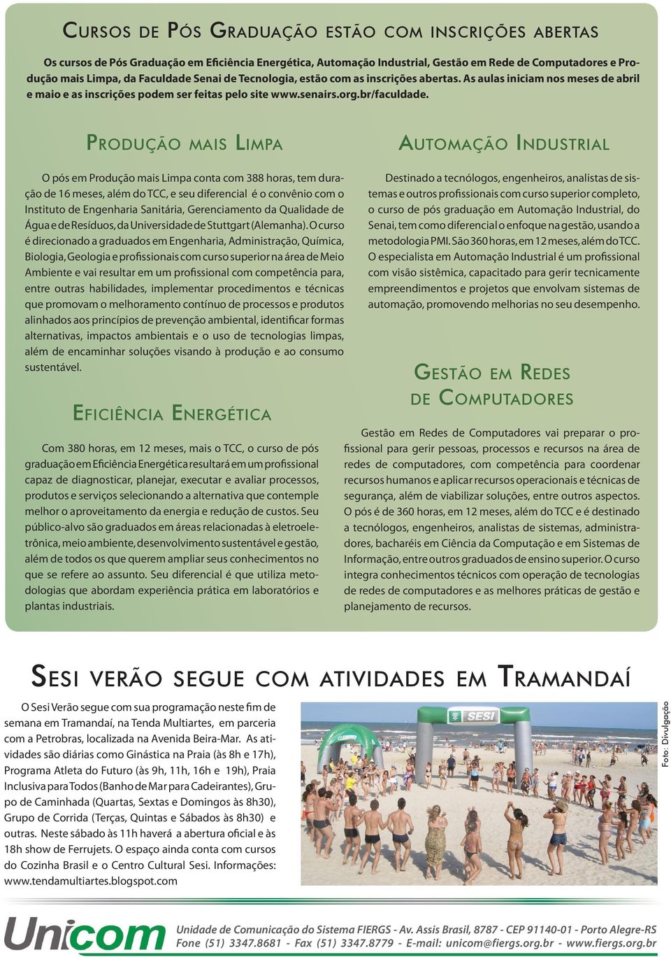 Produção mais limpa automação industrial O pós em Produção mais Limpa conta com 388 horas, tem duração de 16 meses, além do TCC, e seu diferencial é o convênio com o Instituto de Engenharia