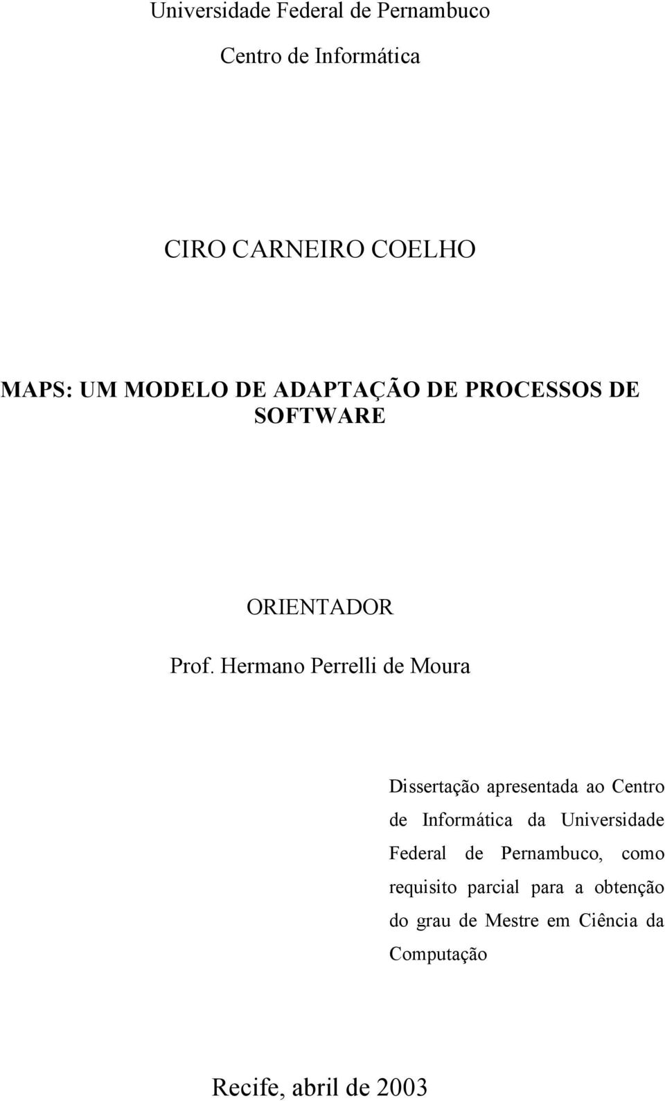 Hermano Perrelli de Moura Dissertação apresentada ao Centro de Informática da Universidade