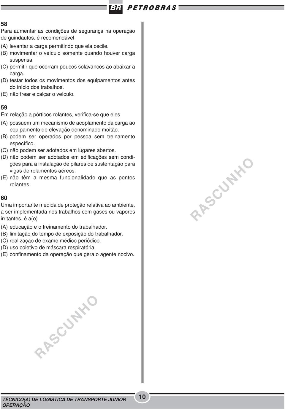 59 Em relação a pórticos rolantes, verifica-se que eles (A) possuem um mecanismo de acoplamento da carga ao equipamento de elevação denominado moitão.