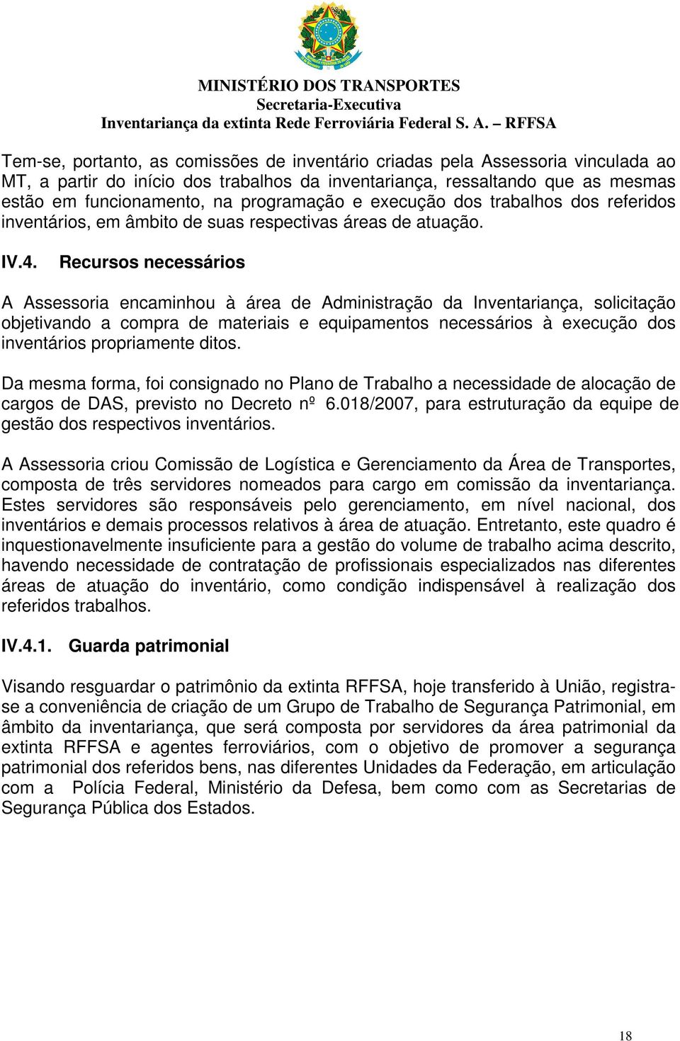 Recursos necessários A Assessoria encaminhou à área de Administração da Inventariança, solicitação objetivando a compra de materiais e equipamentos necessários à execução dos inventários propriamente