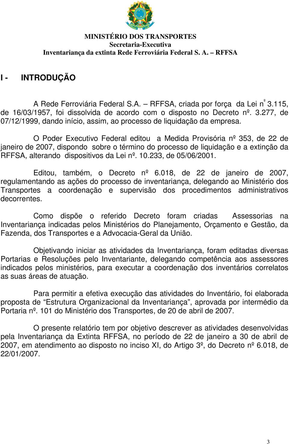 233, de 05/06/2001. Editou, também, o Decreto nº 6.