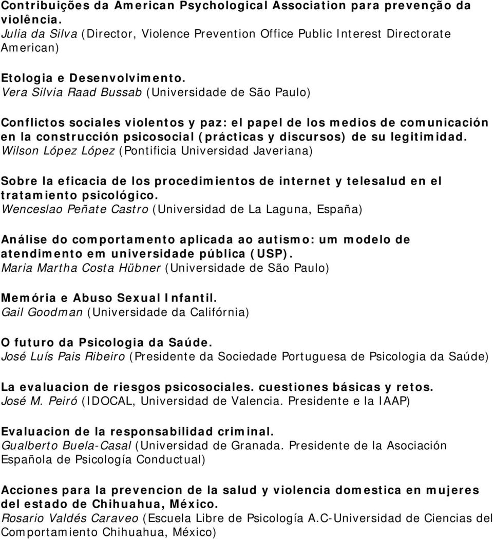 legitimidad. Wilson López López (Pontificia Universidad Javeriana) Sobre la eficacia de los procedimientos de internet y telesalud en el tratamiento psicológico.