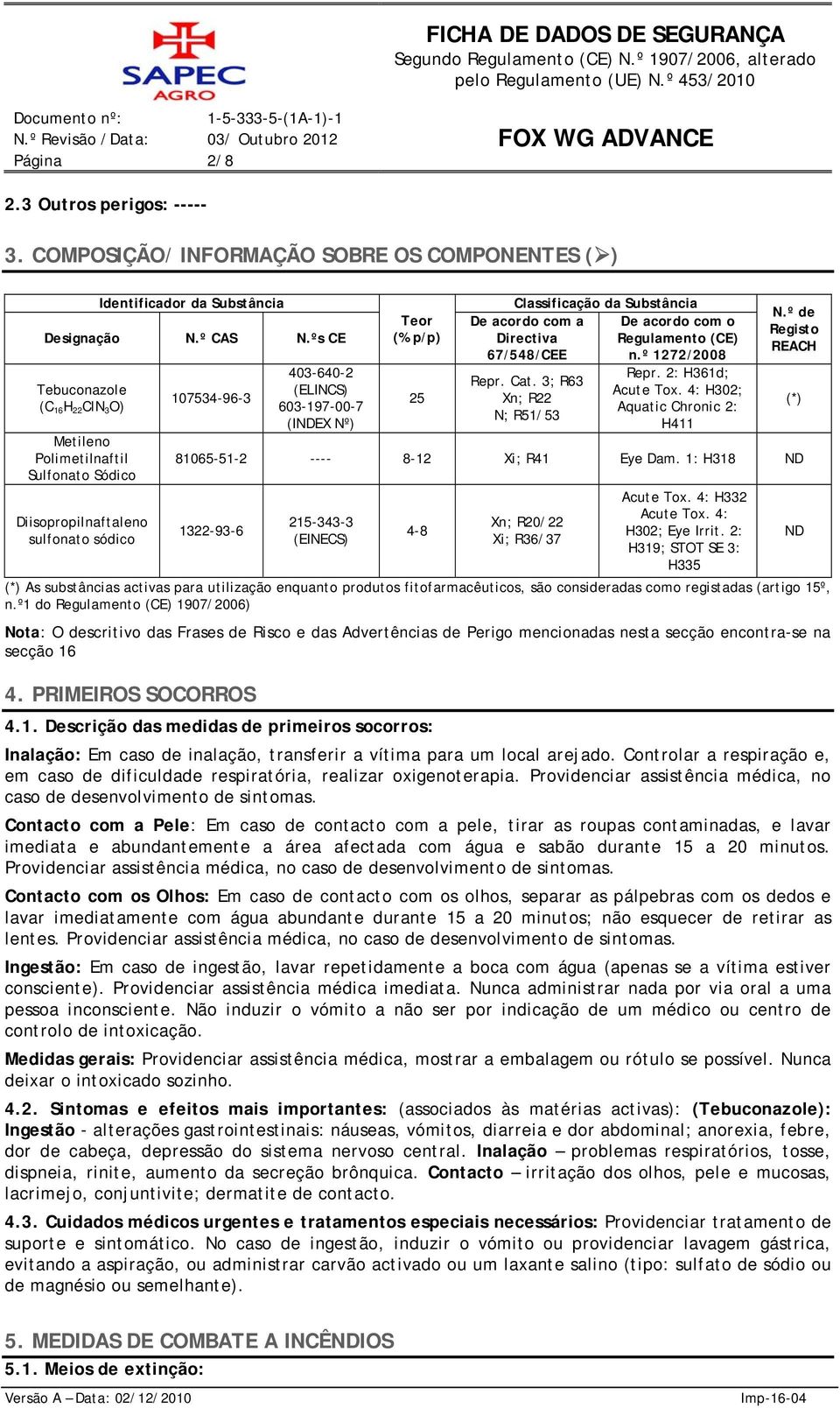 Classificação da Substância De acordo com a Directiva 67/548/CEE Repr. Cat. 3; R63 Xn; R22 N; R51/53 De acordo com o Regulamento (CE) n.º 1272/2008 Repr. 2: H361d; Acute Tox.