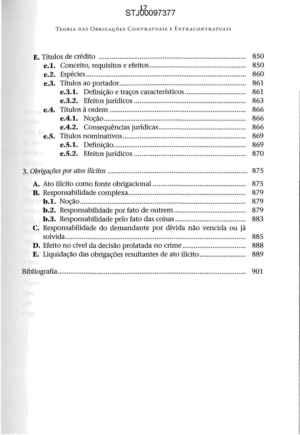 Obrigações por atos ilícitos... 875 A. Ato ilícito como fonte obrigacional... 875 B. Responsabilidade complexa... 879 b.l. Noção... 879 b.2. Responsabilidade por fato de outrem... 879 b.3.